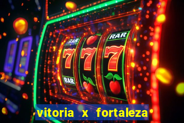 vitoria x fortaleza onde assistir